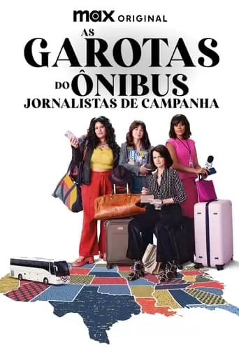 As Garotas Do Ônibus: Jornalistas De Campanha 1ª Temporada Torrent